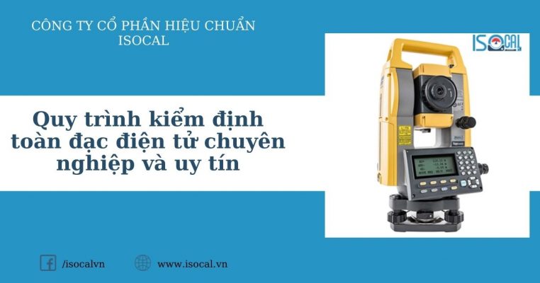 Quy trình kiểm định toàn đạc điện tử chuyên nghiệp và uy tín